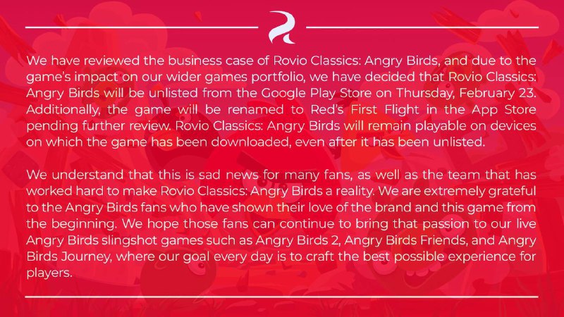 经典版《愤怒的小鸟》将从Google Play下架，但在App Store上取了个新名字我们已经审查了《Rovio Classics: Angry Birds》的商业案例，由于游戏对我们更广泛的游戏组合的影响，我们决定Rovio Classics: Angry Birds将于2月23日星期四从Google Play商店中取消上架
