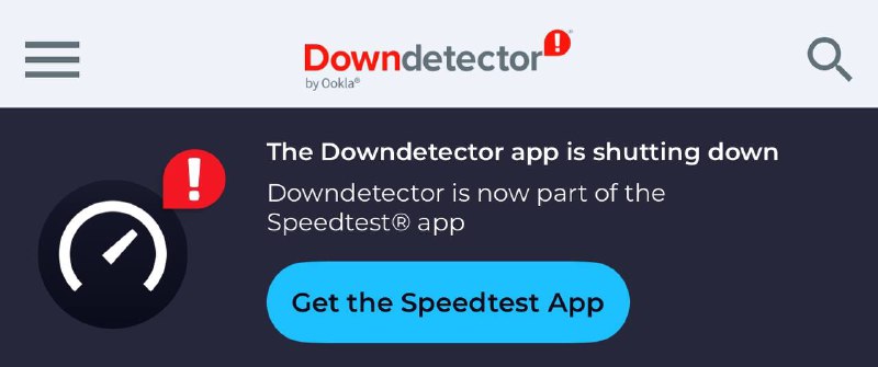 Downdetector App即将停用，今后将并入Speedtest App内Downdetector与Speedtest同属Ookla公司，Downdetector于2018年被Ookla收购