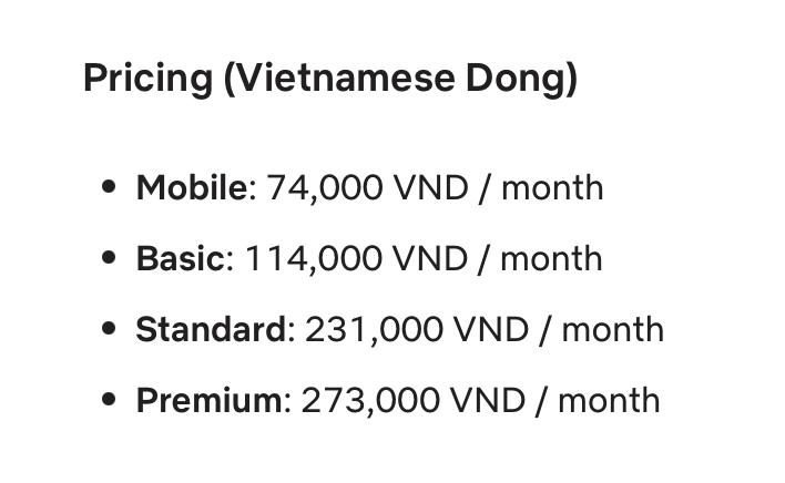 越南Netflix涨价Netflix 自 2025年6月1日起对越南地区所有订阅计划进行了调价，涨幅如下：Premium 高级套餐原价：260,000 VND（约 USD 9.99）现价：273,000 VND（约 USD 10.49）涨幅：+13,000 VND⸻Standard 标准套餐原价：220,000 VND（约 USD 8.45）现价：231,000 VND（约 USD 8.88）涨幅：+11,000 VND⸻Basic 基础套餐原价：108,000 VND（约 USD 4.15）现价：114,000 VND（约 USD 4.38）涨幅：+6,000 VND⸻Mobile 移动套餐原价：70,000 VND（约 USD 2.69）现价：74,000 VND（约 USD 2.84）涨幅：+4,000 VND🗒 标签: #Netflix 📢 频道: @GodlyNews1🤖 投稿: @GodlyNewsBot