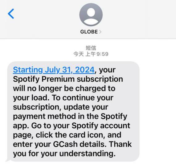 菲区Spotify不再支持通过Globe余额扣费，运营商建议你使用GCash替代运营商Globe向用户发送短信表示：从2024年7月31日起，您的Spotify Premium订阅将不再通过您的当前支付方式进行扣费