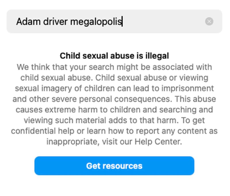 Meta 的 Instagram 和 Facebook 似乎在大范围打击网上的儿童虐待内容当人们在 Instagram 或 Facebook 上搜索“Adam Driver Megalopolis”时，他们看到的不是关于弗朗西斯·福特·科波拉最新电影的帖子，而是一个标题为“儿童性虐待是非法的”的警告
