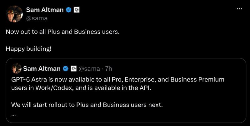 GPT-6 Astra现已向所有用户推出OpenAI CEO Sam Altman表示，GPT-6 Astra现已在Codex和Work中向Pro、Plus、Enterprise、Business用户推出，并已在API中提供